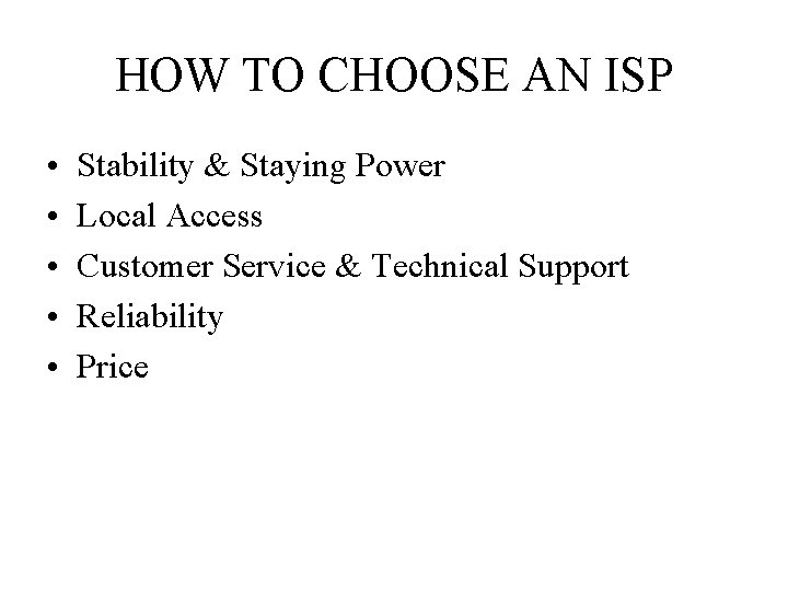 HOW TO CHOOSE AN ISP • • • Stability & Staying Power Local Access