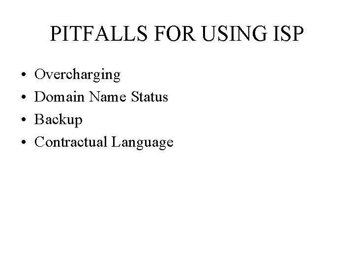 PITFALLS FOR USING ISP • • Overcharging Domain Name Status Backup Contractual Language 