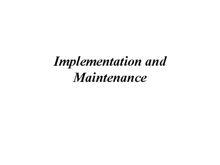 Implementation and Maintenance 