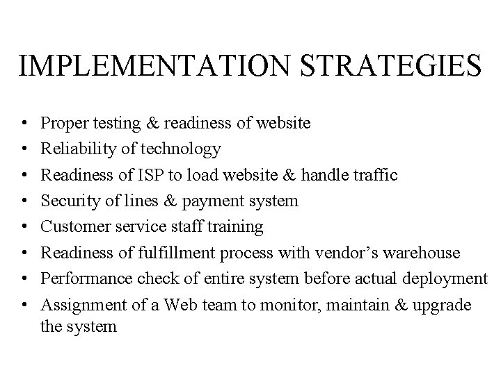 IMPLEMENTATION STRATEGIES • • Proper testing & readiness of website Reliability of technology Readiness