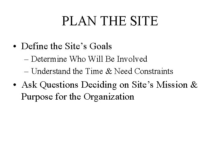 PLAN THE SITE • Define the Site’s Goals – Determine Who Will Be Involved