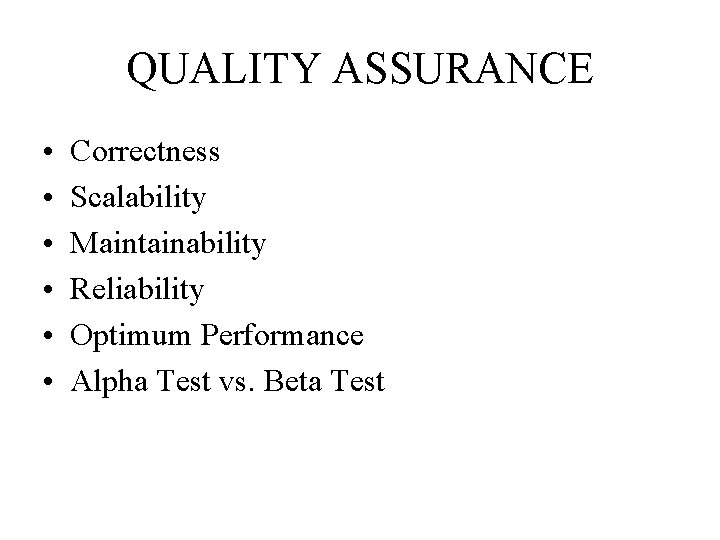 QUALITY ASSURANCE • • • Correctness Scalability Maintainability Reliability Optimum Performance Alpha Test vs.