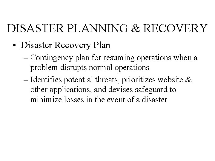 DISASTER PLANNING & RECOVERY • Disaster Recovery Plan – Contingency plan for resuming operations