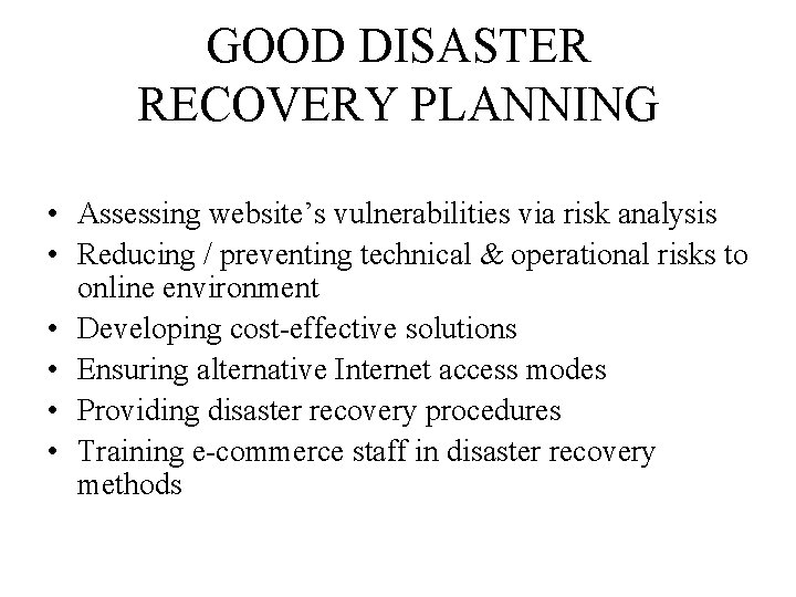 GOOD DISASTER RECOVERY PLANNING • Assessing website’s vulnerabilities via risk analysis • Reducing /