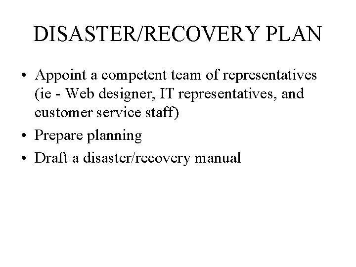 DISASTER/RECOVERY PLAN • Appoint a competent team of representatives (ie - Web designer, IT