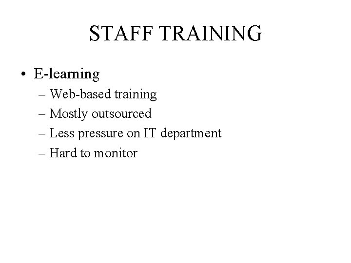 STAFF TRAINING • E-learning – Web-based training – Mostly outsourced – Less pressure on
