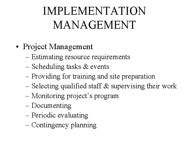 IMPLEMENTATION MANAGEMENT • Project Management – Estimating resource requirements – Scheduling tasks & events
