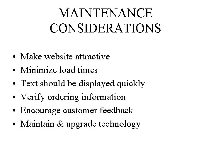 MAINTENANCE CONSIDERATIONS • • • Make website attractive Minimize load times Text should be