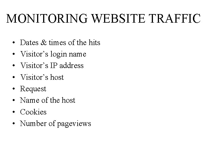 MONITORING WEBSITE TRAFFIC • • Dates & times of the hits Visitor’s login name