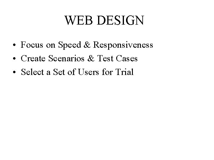 WEB DESIGN • Focus on Speed & Responsiveness • Create Scenarios & Test Cases