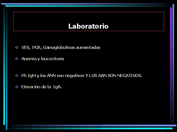 Laboratorio v VES, PCR, Gamaglobulinas aumentadas v Anemia y leucocitosis v FR Ig. M