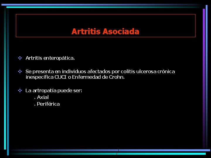 Artritis Asociada v Artritis enteropática. v Se presenta en individuos afectados por colitis ulcerosa