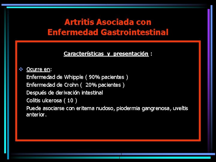 Artritis Asociada con Enfermedad Gastrointestinal Características y presentación : v Ocurre en: Enfermedad de
