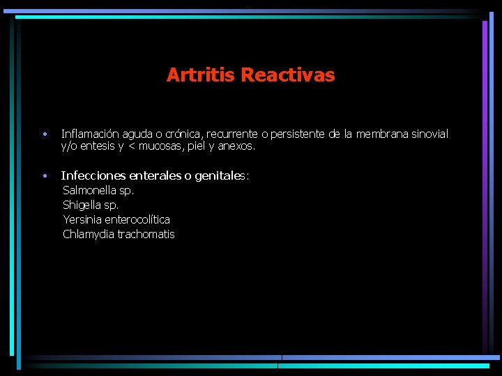 Artritis Reactivas • Inflamación aguda o crónica, recurrente o persistente de la membrana sinovial