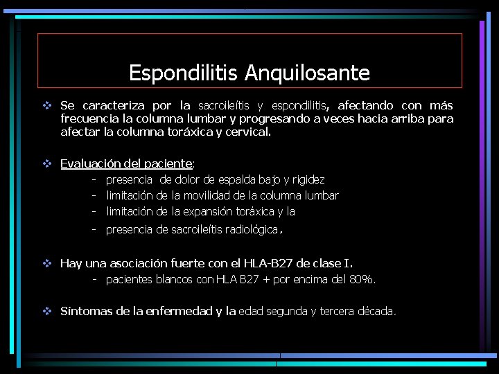Espondilitis Anquilosante v Se caracteriza por la sacroileítis y espondilitis, afectando con más frecuencia