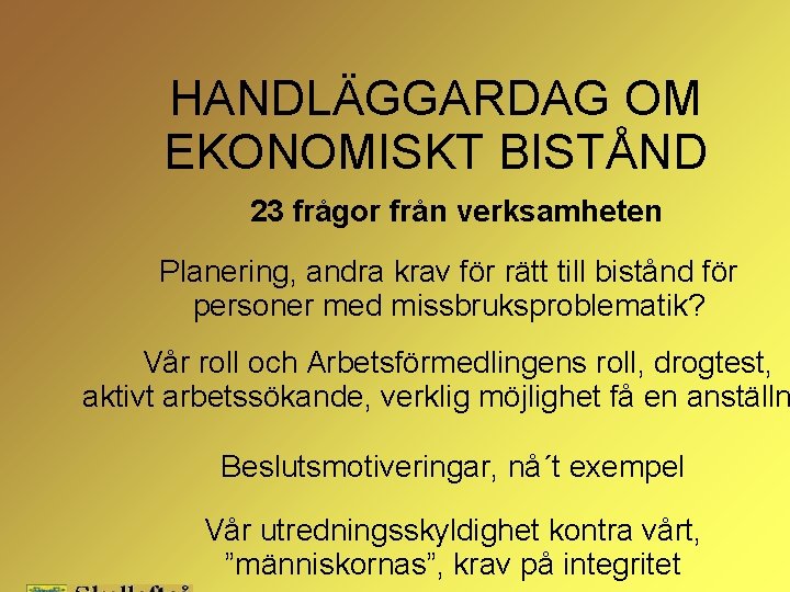 HANDLÄGGARDAG OM EKONOMISKT BISTÅND 23 frågor från verksamheten Planering, andra krav för rätt till