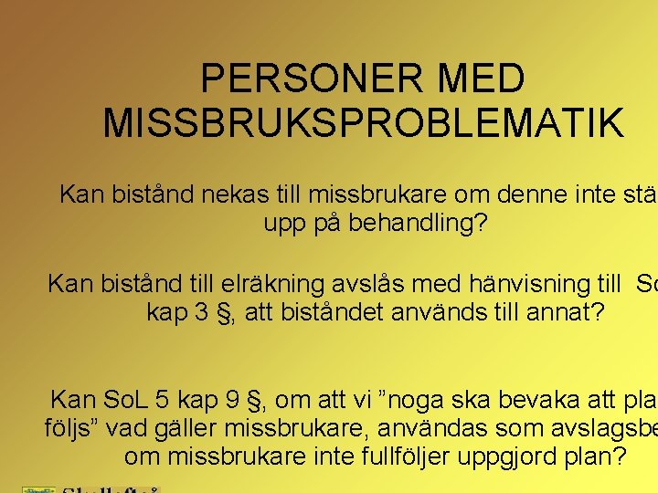 PERSONER MED MISSBRUKSPROBLEMATIK Kan bistånd nekas till missbrukare om denne inte stäl upp på