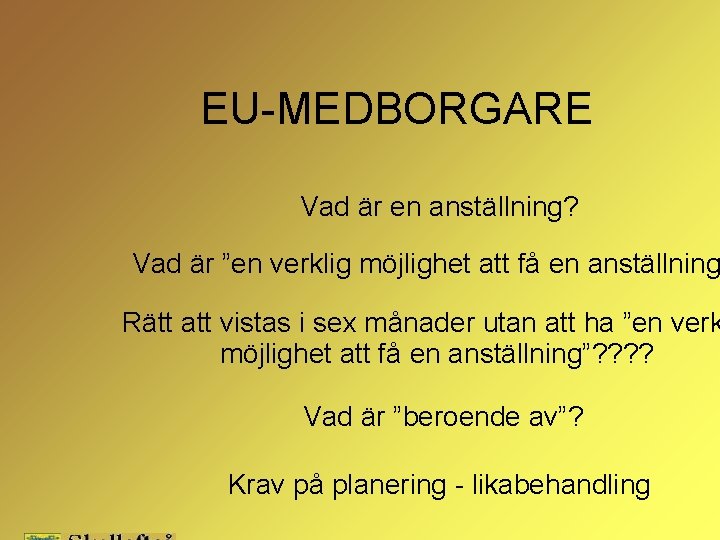 EU-MEDBORGARE Vad är en anställning? Vad är ”en verklig möjlighet att få en anställning