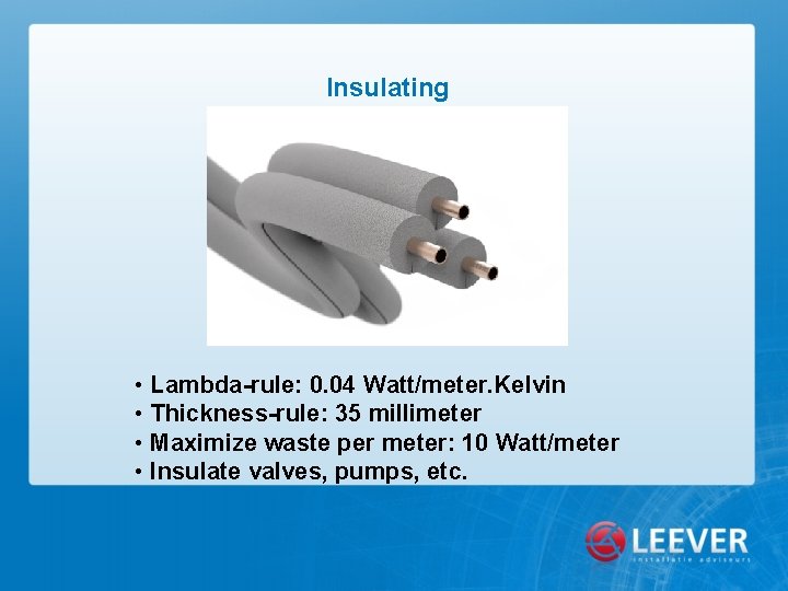 Insulating • Lambda-rule: 0. 04 Watt/meter. Kelvin • Thickness-rule: 35 millimeter • Maximize waste