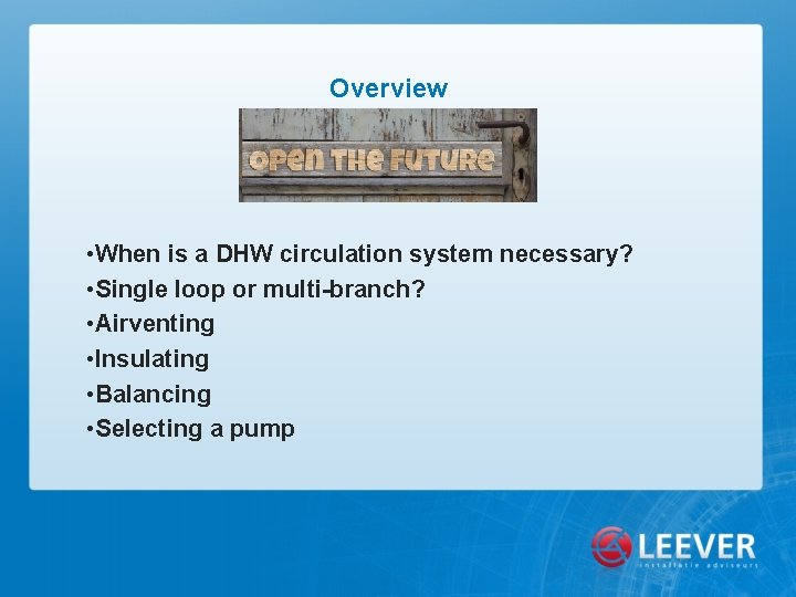 Overview • When is a DHW circulation system necessary? • Single loop or multi-branch?