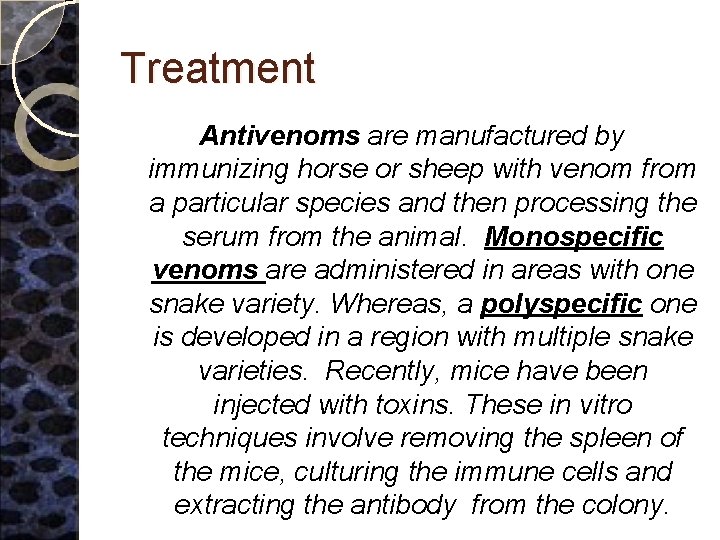 Treatment Antivenoms are manufactured by immunizing horse or sheep with venom from a particular