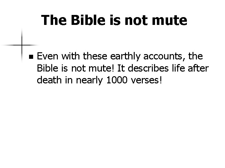 The Bible is not mute n Even with these earthly accounts, the Bible is