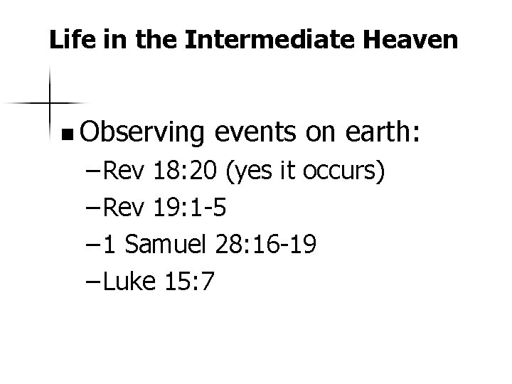 Life in the Intermediate Heaven n Observing events on earth: – Rev 18: 20
