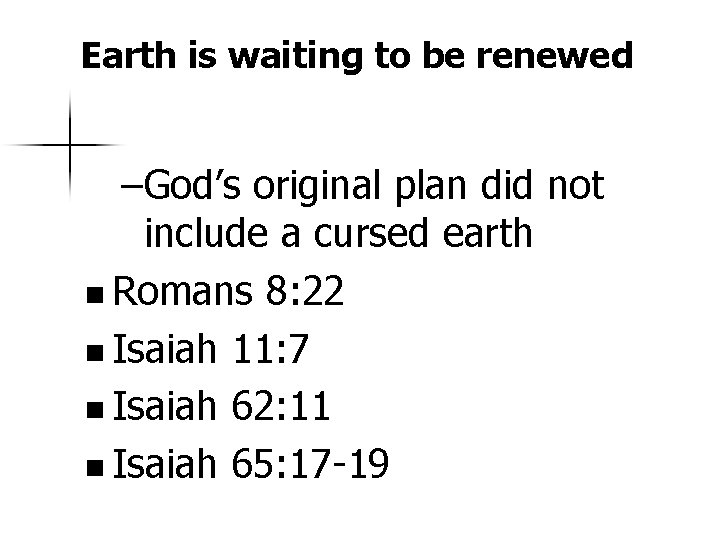 Earth is waiting to be renewed –God’s original plan did not include a cursed