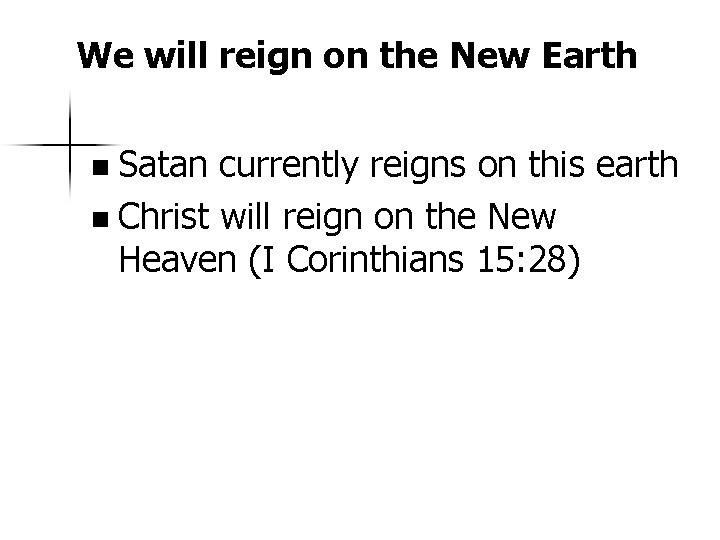 We will reign on the New Earth n Satan currently reigns on this earth