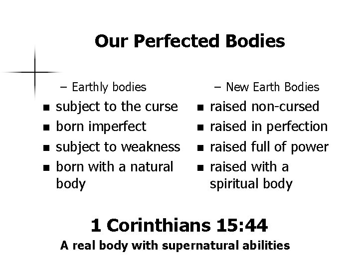 Our Perfected Bodies – Earthly bodies n n subject to the curse born imperfect