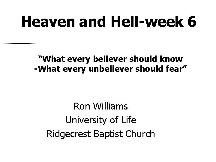 Heaven and Hell-week 6 “What every believer should know -What every unbeliever should fear”