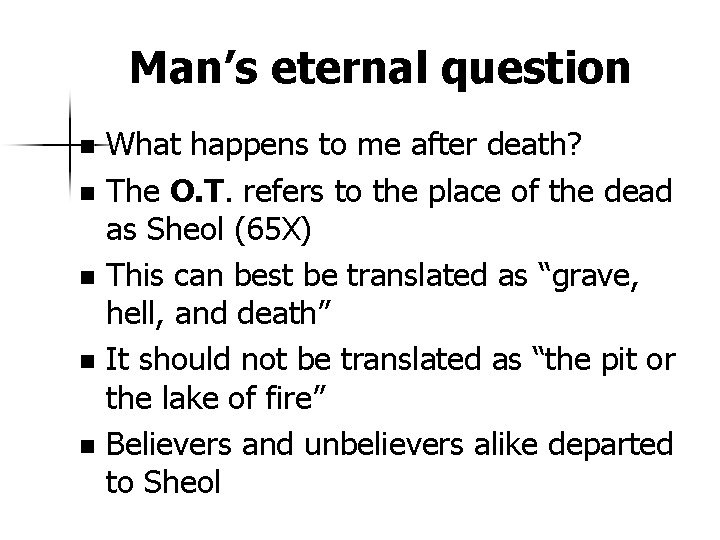 Man’s eternal question What happens to me after death? n The O. T. refers