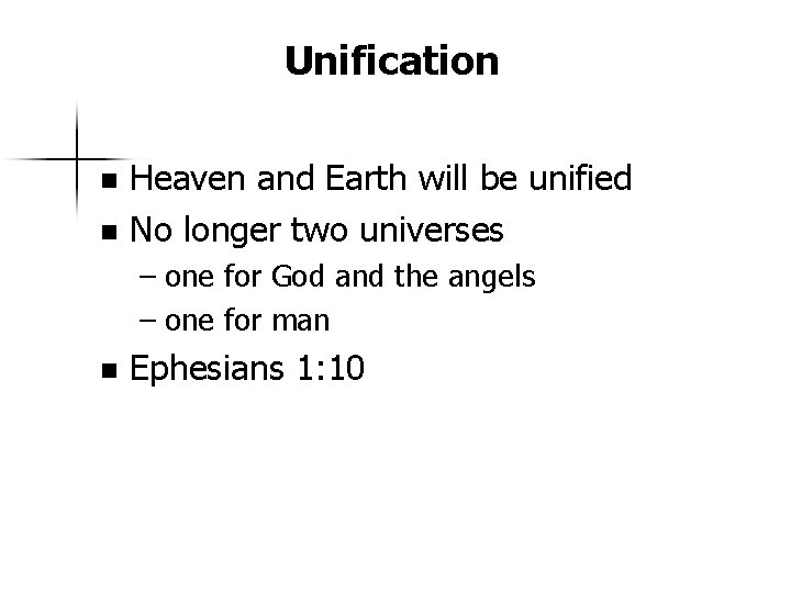 Unification Heaven and Earth will be unified n No longer two universes n –