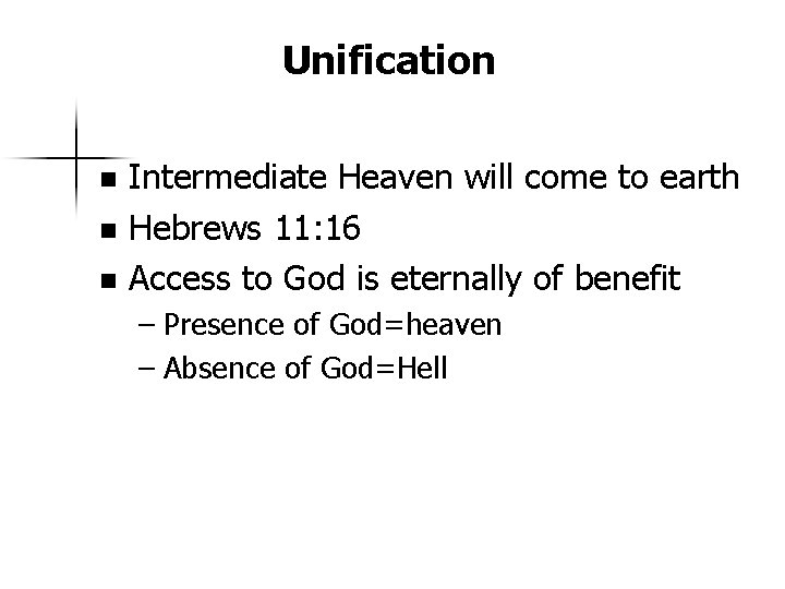 Unification Intermediate Heaven will come to earth n Hebrews 11: 16 n Access to