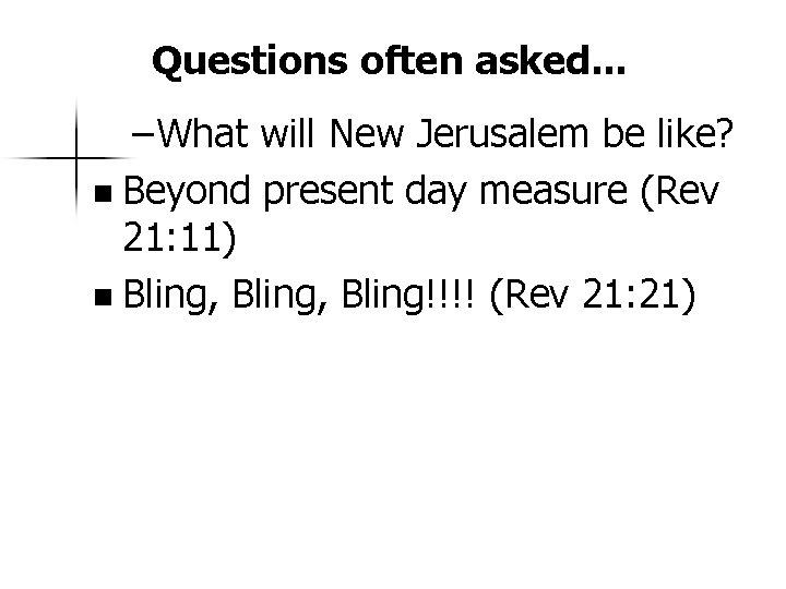 Questions often asked. . . – What will New Jerusalem be like? n Beyond