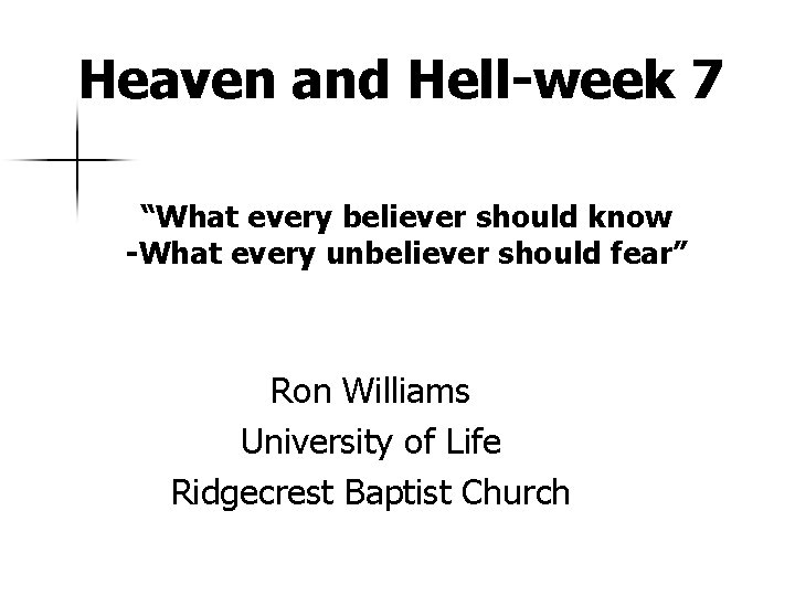 Heaven and Hell-week 7 “What every believer should know -What every unbeliever should fear”