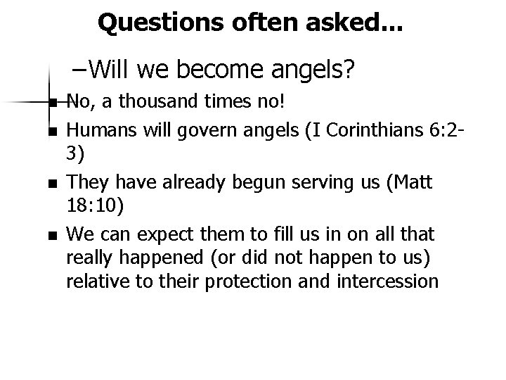 Questions often asked. . . – Will we become angels? n n No, a