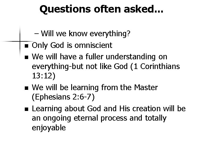 Questions often asked. . . n n – Will we know everything? Only God