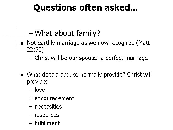 Questions often asked. . . – What about family? n Not earthly marriage as