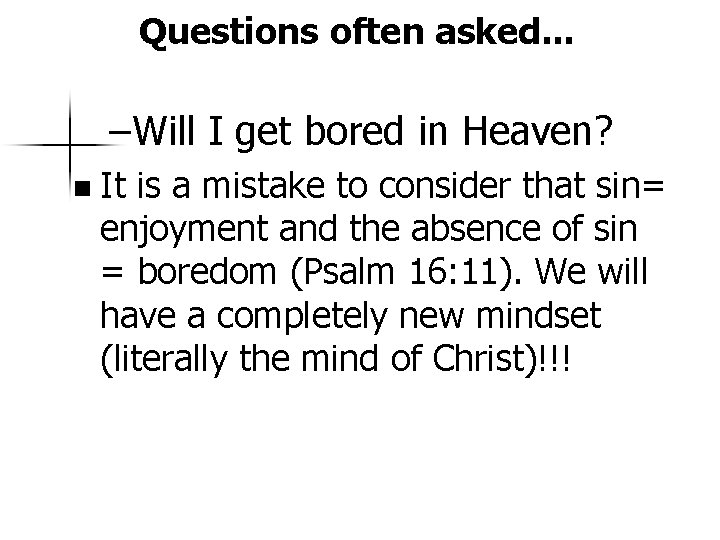 Questions often asked. . . –Will I get bored in Heaven? n It is