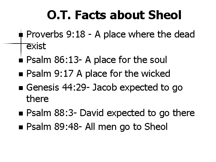 O. T. Facts about Sheol Proverbs 9: 18 - A place where the dead