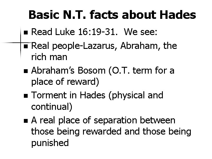 Basic N. T. facts about Hades Read Luke 16: 19 -31. We see: n