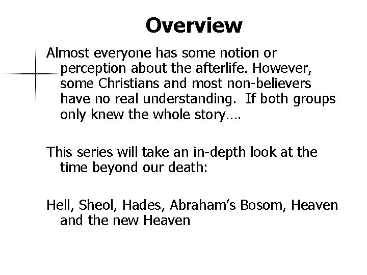 Overview Almost everyone has some notion or perception about the afterlife. However, some Christians