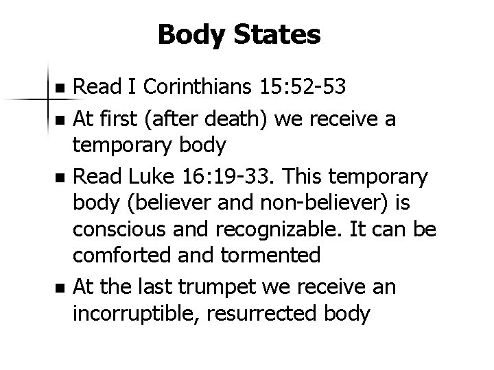 Body States Read I Corinthians 15: 52 -53 n At first (after death) we