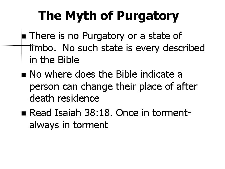 The Myth of Purgatory There is no Purgatory or a state of limbo. No