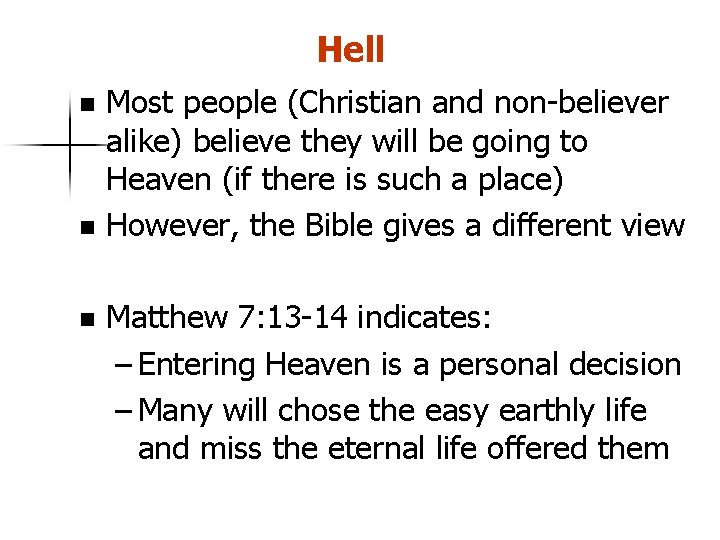 Hell Most people (Christian and non-believer alike) believe they will be going to Heaven