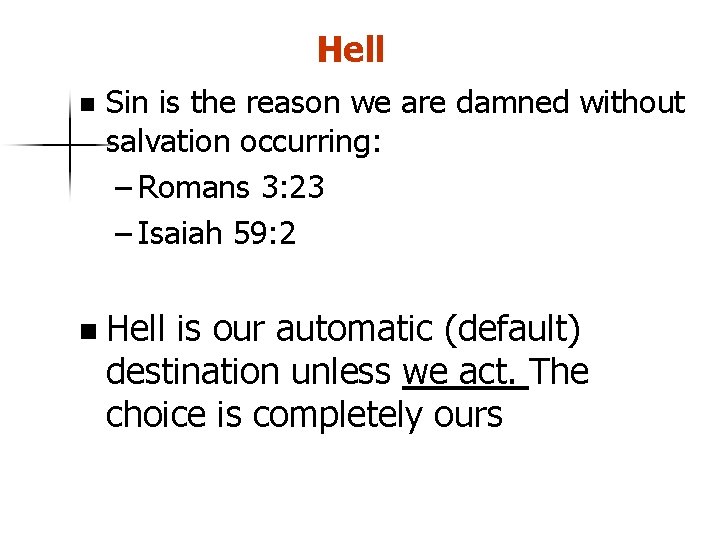 Hell n Sin is the reason we are damned without salvation occurring: – Romans