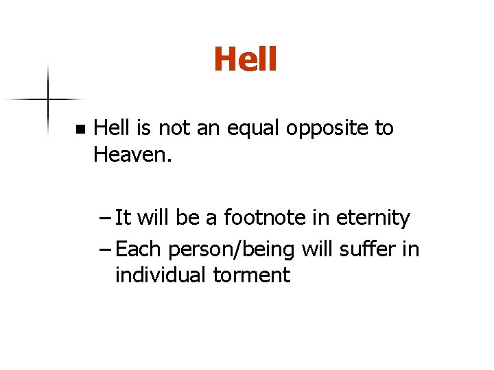 Hell n Hell is not an equal opposite to Heaven. – It will be