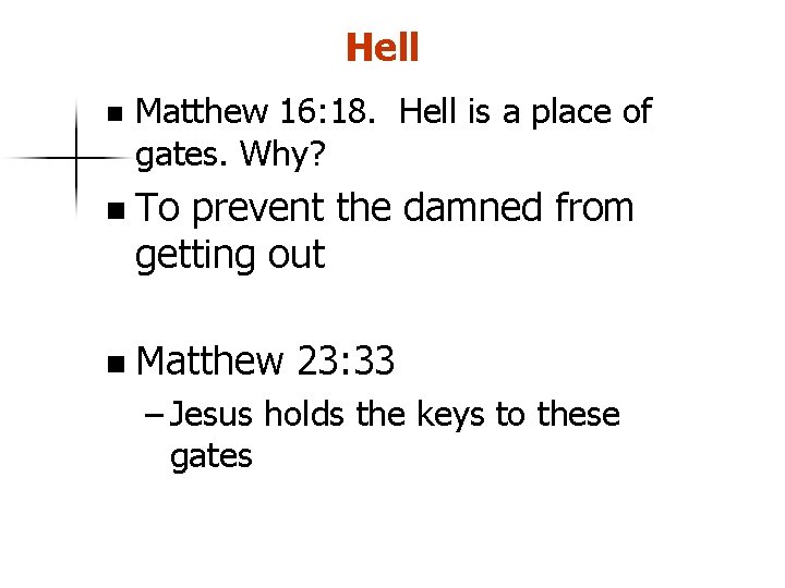 Hell n Matthew 16: 18. Hell is a place of gates. Why? n To