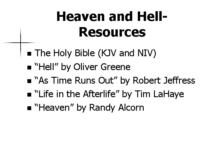 Heaven and Hell. Resources The Holy Bible (KJV and NIV) n “Hell” by Oliver